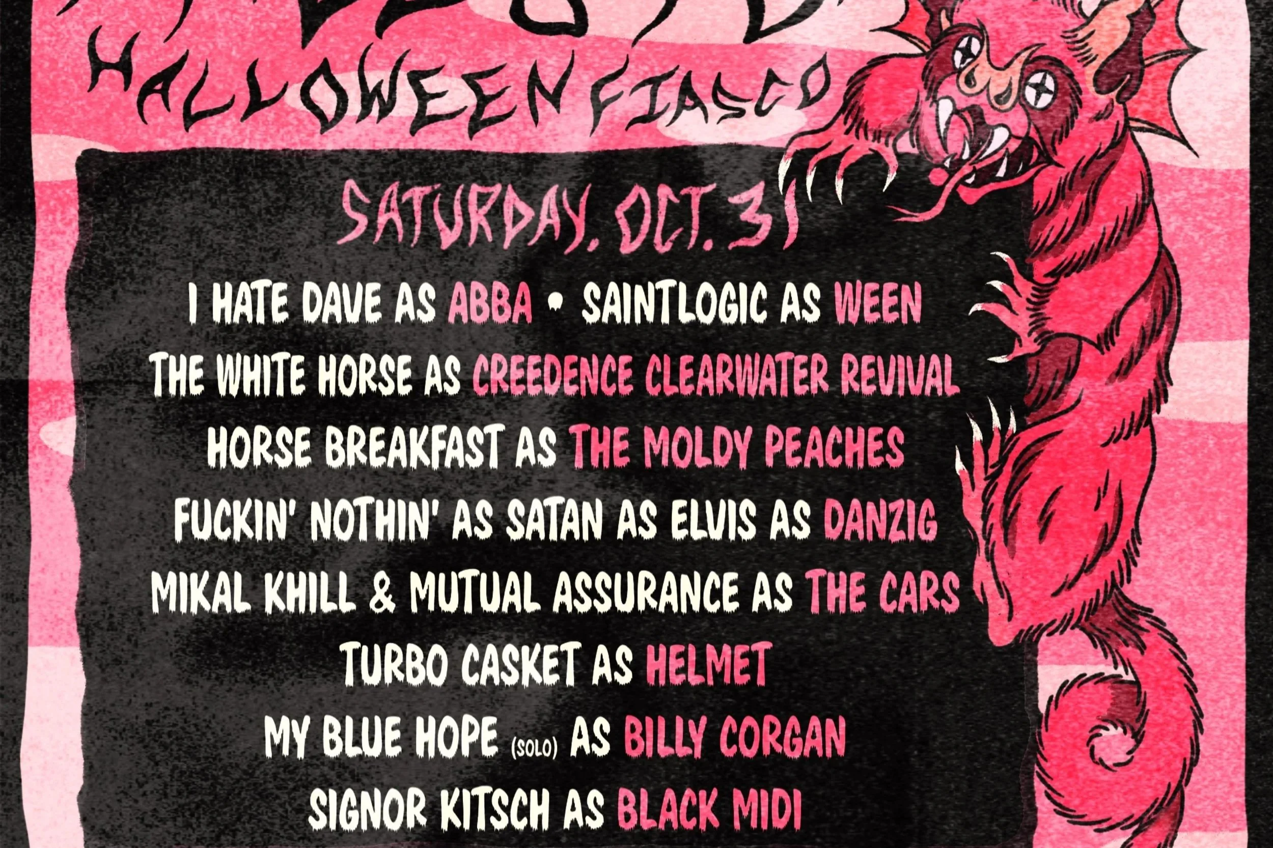 HALLOWEEEN FIASCO NIGHT 2: I HATE DAVE, THE WHITE HORSE, SAINTLOGIC, HORSE BREAKFAST, FUCKIN' NOTHIN', MIKAL KHILL & MUTUAL ASSURANCE, TURBO CASKET, MY BLUE HOPE (SOLO) & SIGNOR KITSCH