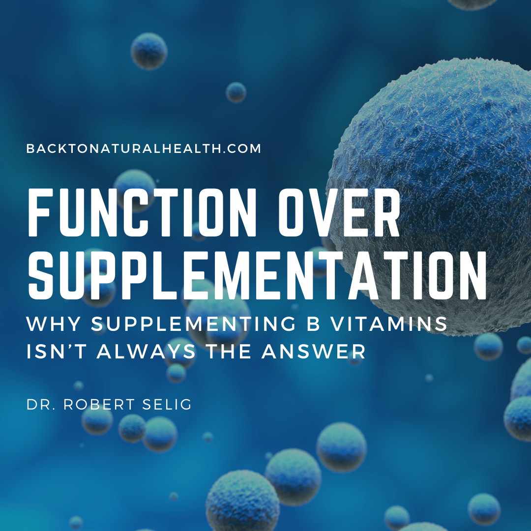 Function Over Supplementation — Why Supplementing B Vitamins Isn’t Always the Answer
