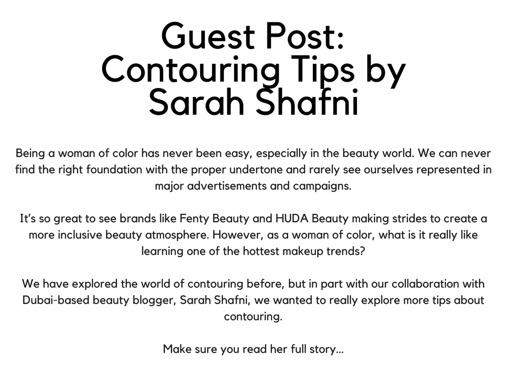 Contouring Tips with Sarah ShafniBeing a woman of color has never been easy, especially in the beauty world. We can never find the right foundation with the proper undertone and rarely see ourselves represented in ma.png