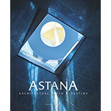 Astana: Architecture, Myth & Destiny