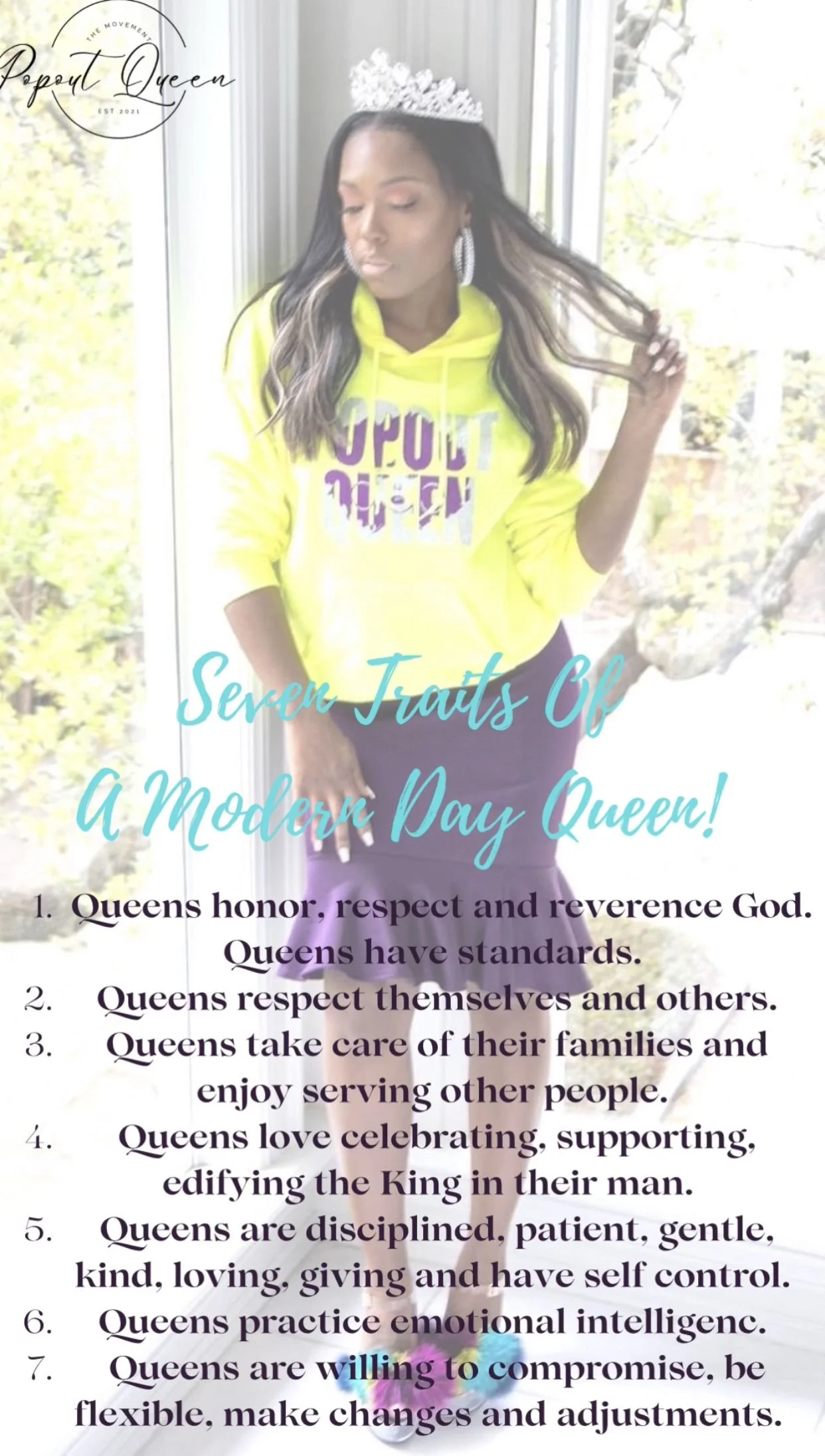      

 
     Queens honor, respect and reverence God. Queens have standards.        Queens respect themselves and others.        Queens take care of their families and enjoy serving other people.        Queens love celebrating, supporting, edifying 
