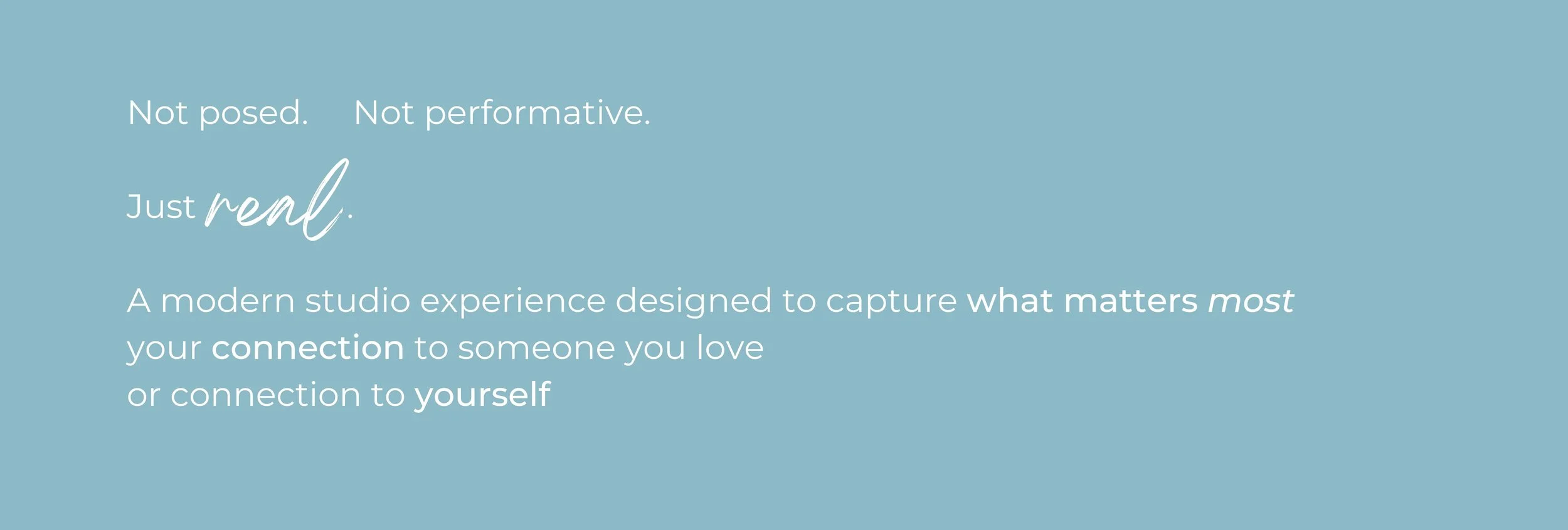 a modern studio experience designed to capture what matters most, your connection to someone you love or connection to yourself