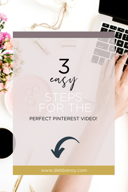 3 EASY steps for the perfect Pinterest video! — Debbie Roy