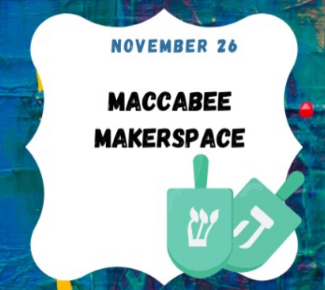 MACCABEE MAKERSPACE!    SUNDAY JEWISH KIDS CLUB  