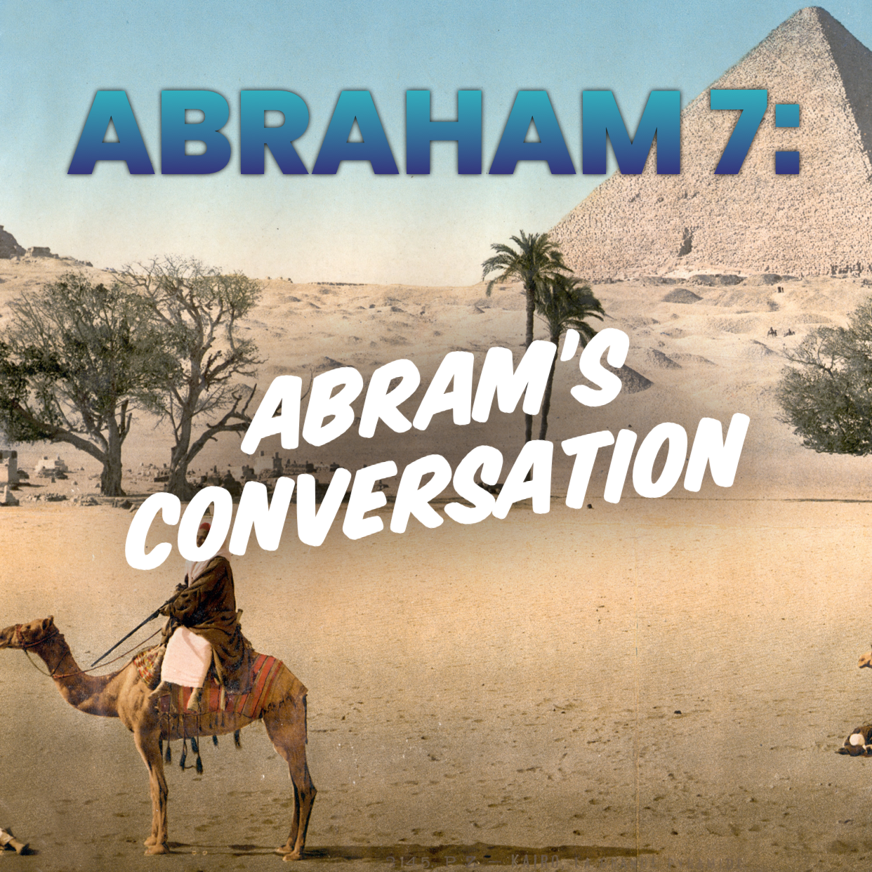 Abraham 7: Abram’s Conversation