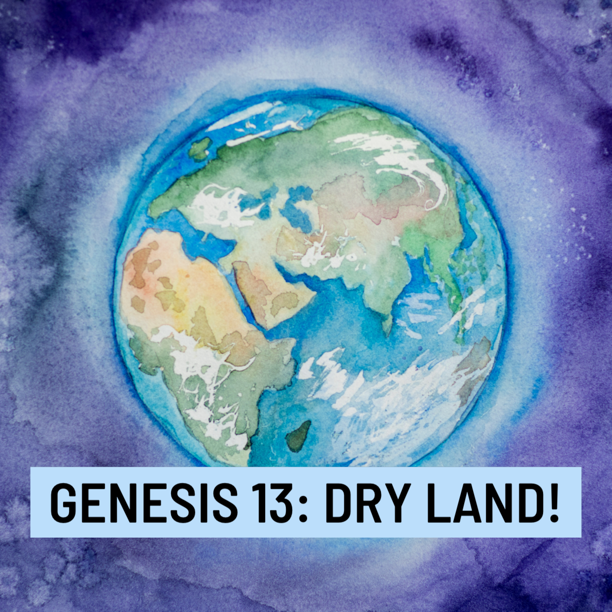 Genesis 13: Dry Land!