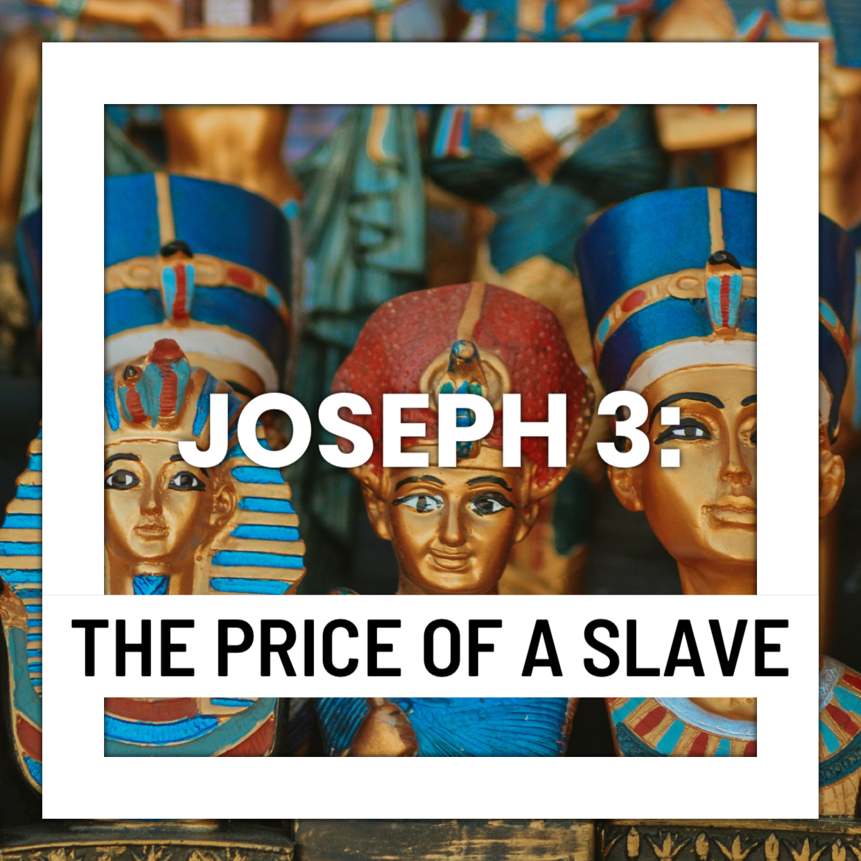 Joseph 3: The Price of a Slave