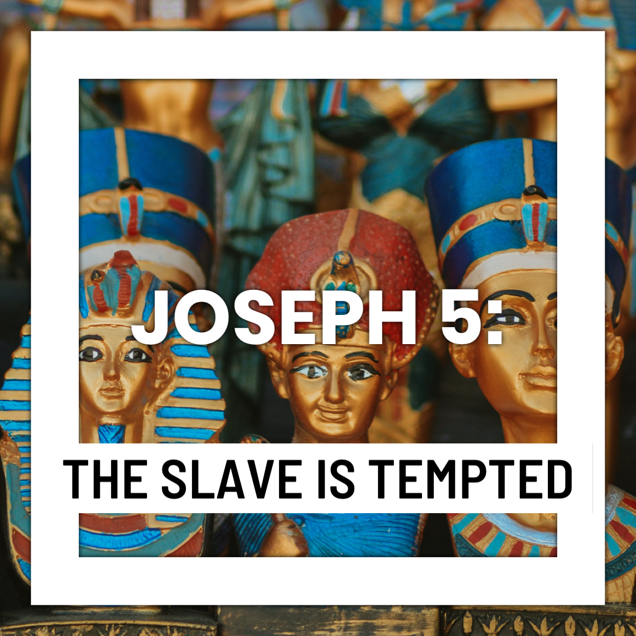 Joseph 5: The Slave is Tempted