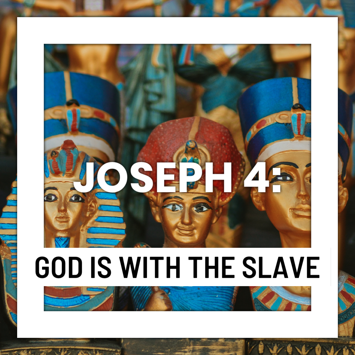 Joseph 4: God is With the Slave
