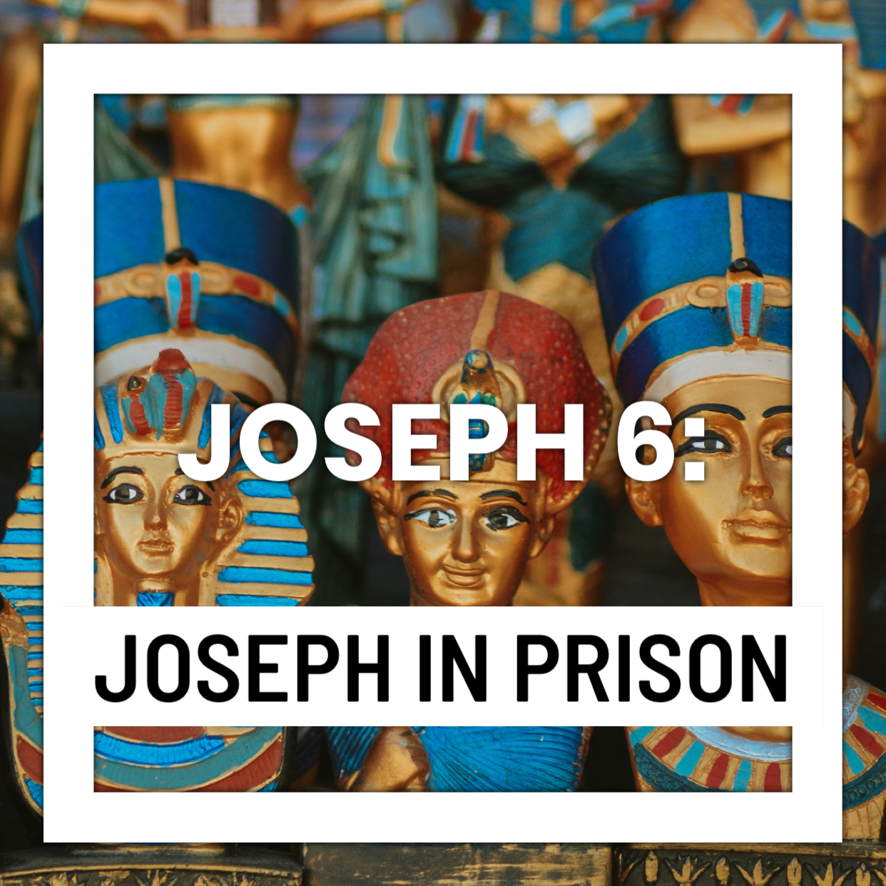 Joseph 6: Joseph in Prison