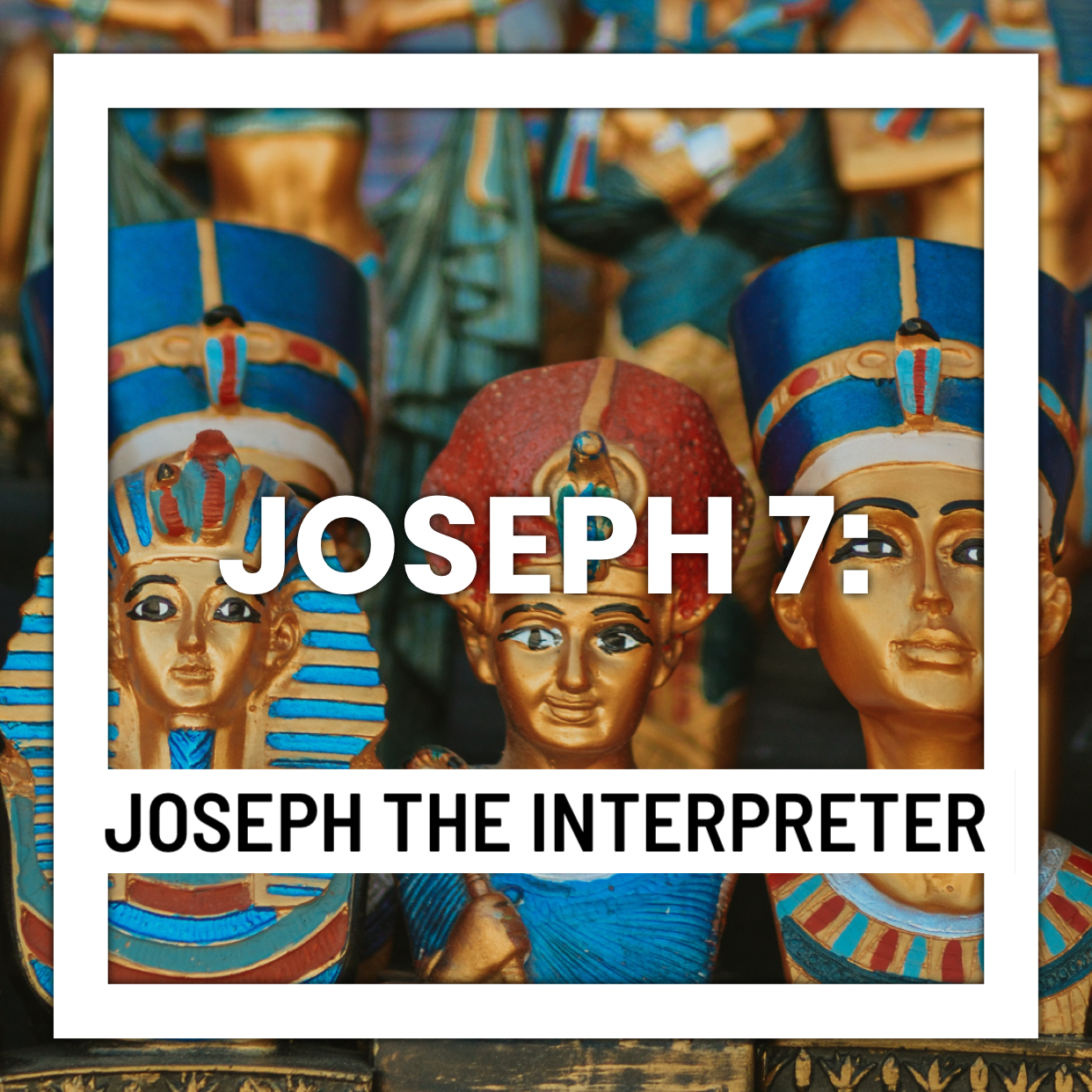Joseph 7: Joseph the Interpreter