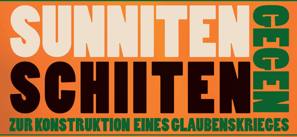 Sunniten gegen Schiiten: zur Konstruktion eines Glaubenskrieges