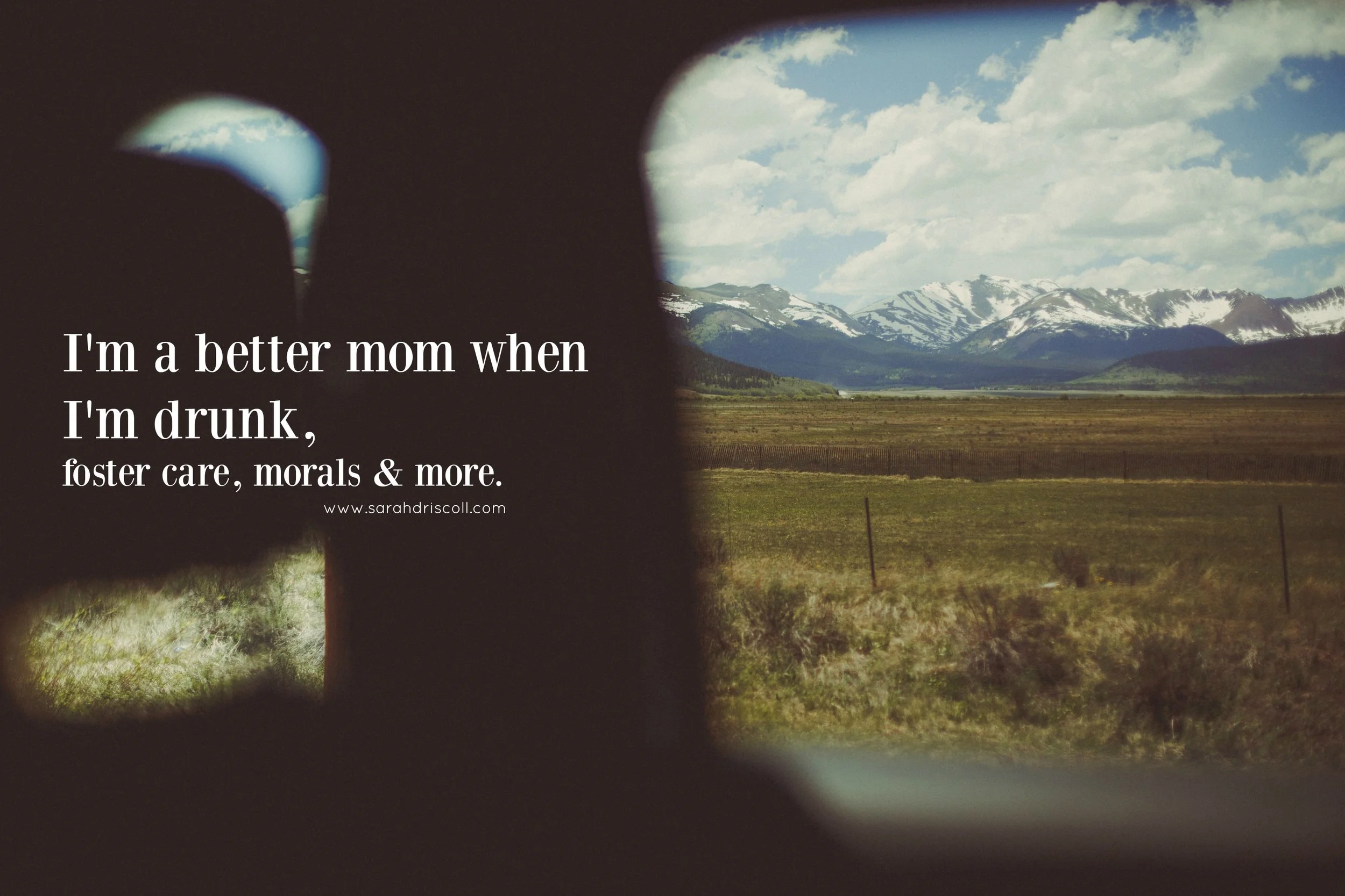 I'm a Better Mom When I'm Drunk, Foster Care & Morals. 