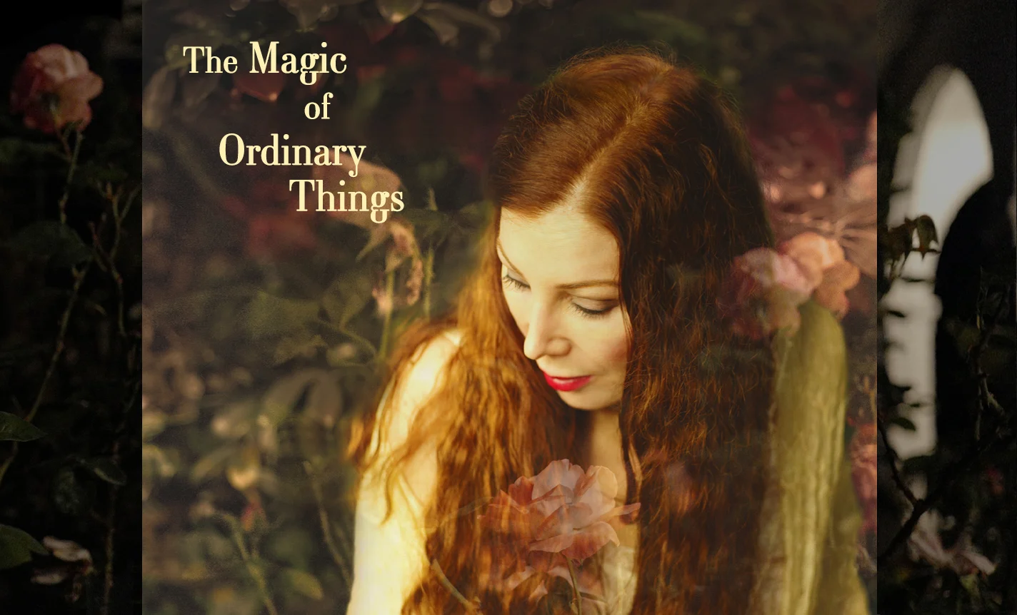 The Magic of Ordinary Things