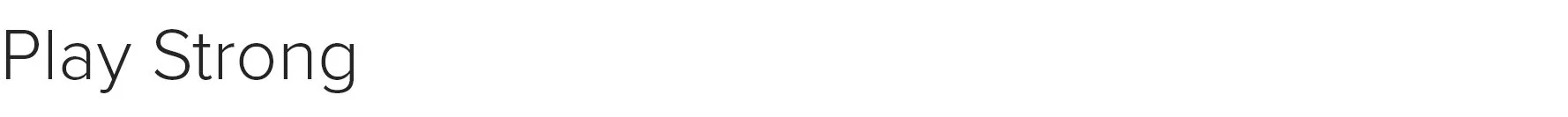 Website subheads Play Strong.jpg