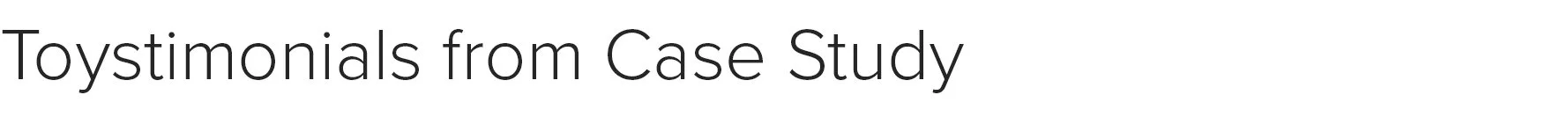 Website subheads ToystimonialsFromCaseStudy.jpg