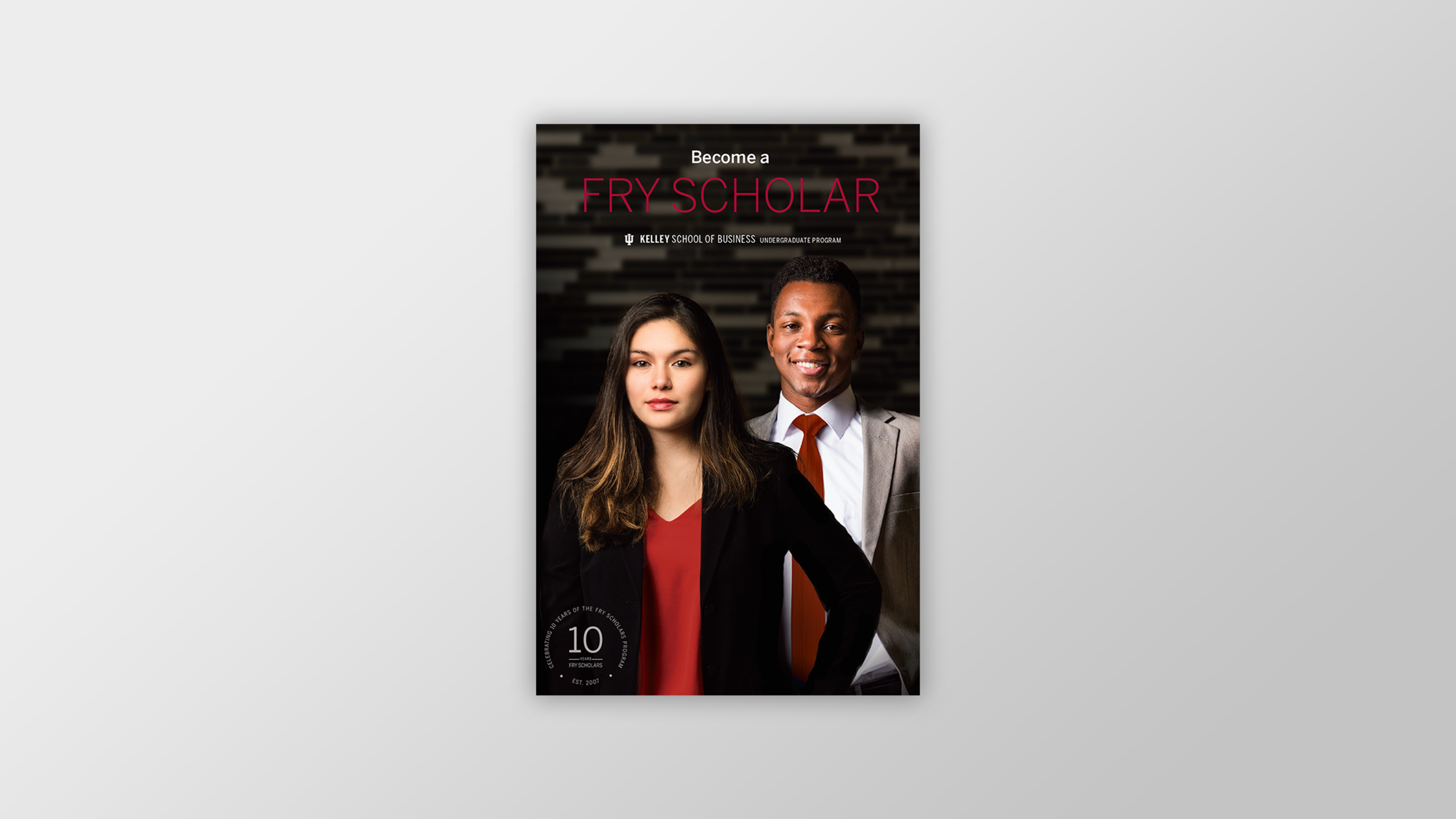  The William R. Fry Scholars Program is a prestigious scholarship within the Indiana University Kelley School of Business. To celebrate its 10th anniversary, the department wanted a unique brochure that could be used to promote the program and recrui