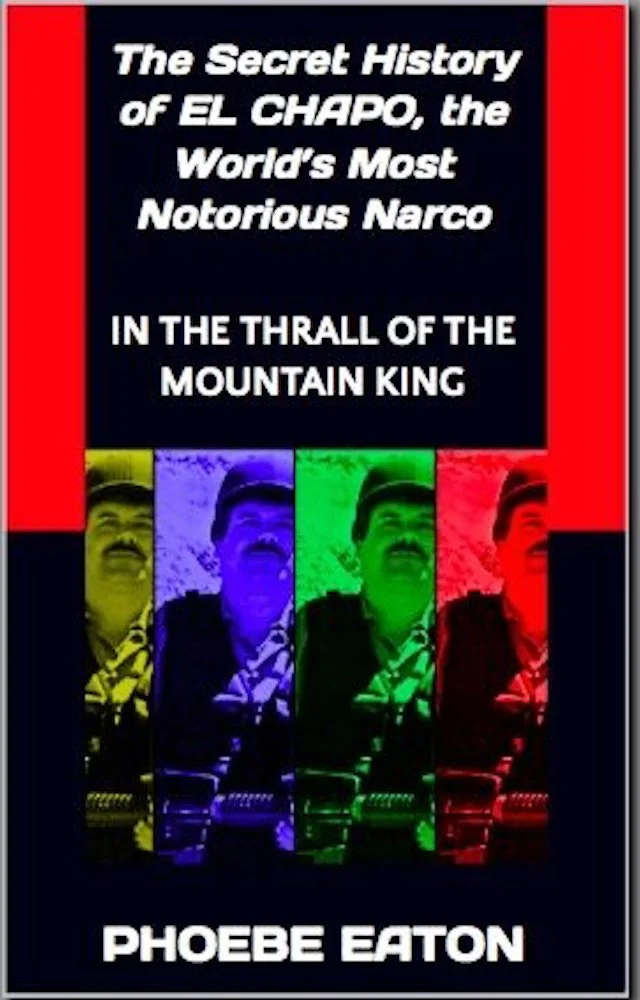 The cover of Phoebe Eaton's award-winning book "The Secret History of El Chapo, the World's Most Notorious Narco."