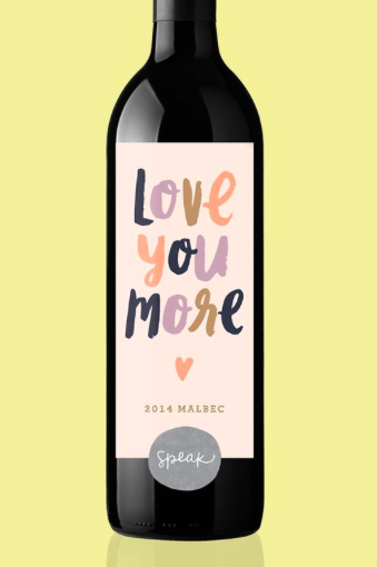 Speak Wines "LOVE YOU MORE" Malbec, $25 http://bit.ly/LoveYouMoreMalbec Speak Wines has the most adorable labels on their wines, her heart will melt when she sees it - perfect to express your LOVE. More sayings available. Cheers!