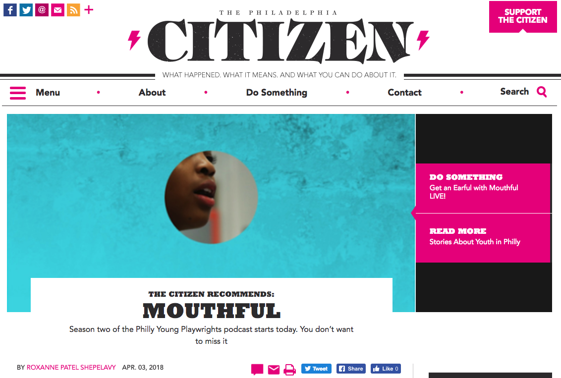 THE PHILADELPHIA CITIZEN "When the student survivors of February’s horrific school shooting in Parkland, Florida, started eloquently and impactfully leading a nationwide conversation about guns in America, at least one person was not surprised: Lisa Nelson-Haynes, executive director of Philadelphia Young Playwrights. 'I see this kind of discussion all the time in our classrooms,' says Nelson-Haynes, who was dismayed by the idea that anyone would suspect these kids of being paid actors. 'Kids are ready, if given the platform.'" "The Citizen Recommends: Mouthful" by Roxanne Patel Shepelavy