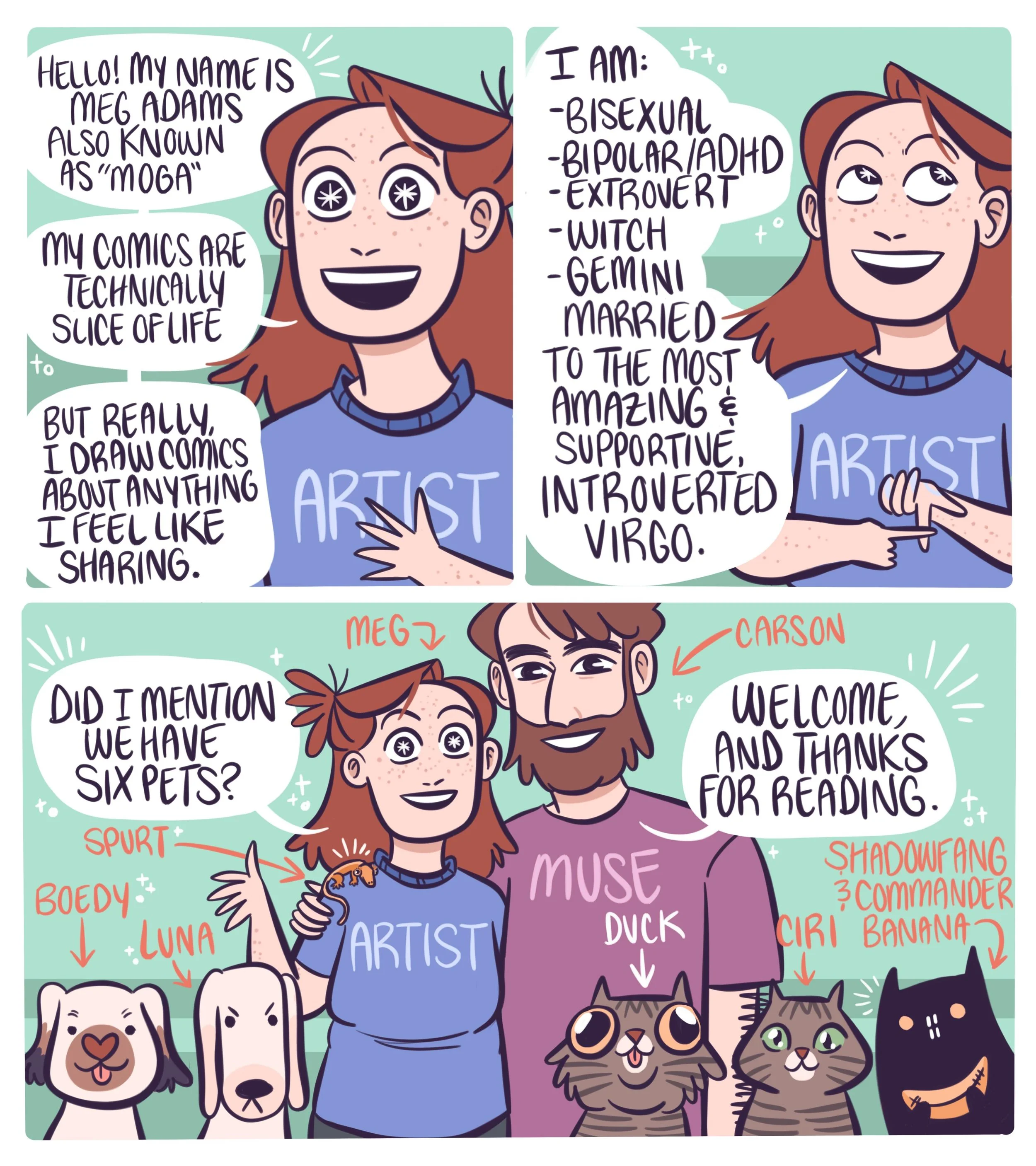 Hey everyone, I just wanted to introduce myself! My name is Meg (also known as, Moga). I write these comics full time. 🥰💖✨

If you&rsquo;re interested in exclusive content or just want to support my work: I have a Patre0n, K0-Fi and a published boo