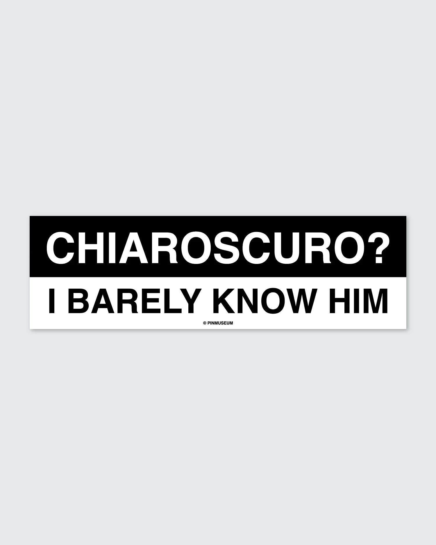 Chiaroscuro • Bumper Sticker