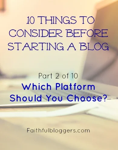 Which Platform Should You Choose?: 10 Things to Consider Before Starting a Blog (Part 2 of 10)  