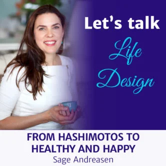 Sage Andreasen – From Hashimoto’s to Healthy and Happy