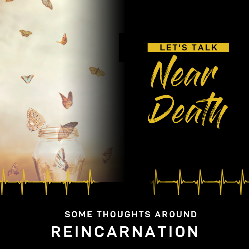 Let's Talk Near Death - A few thoughts around Reincarnation