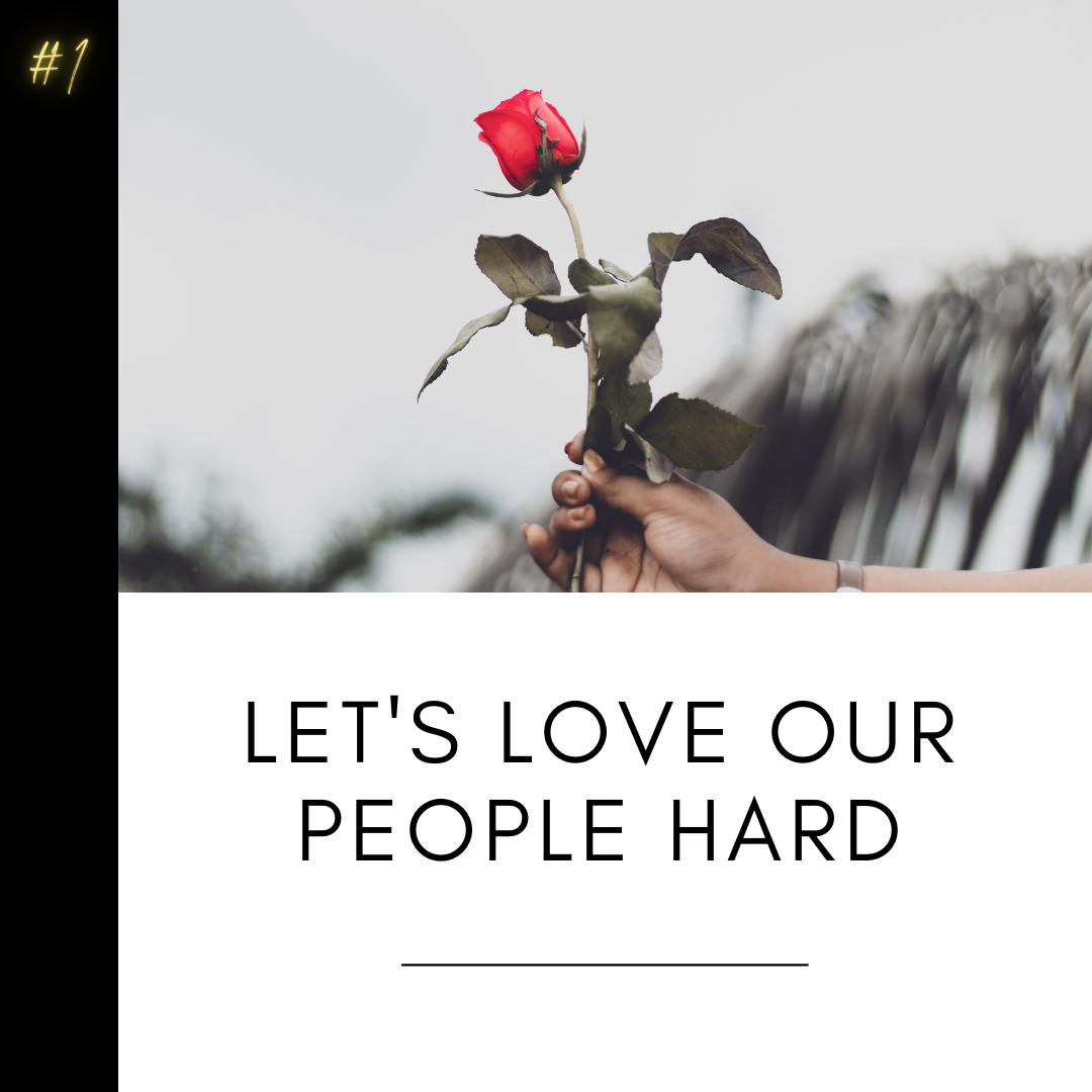 Let's love our people.  Love them hard...