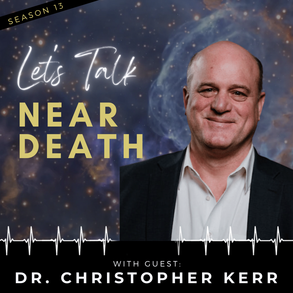 End of Life Experiences with Dr. Christopher Kerr
