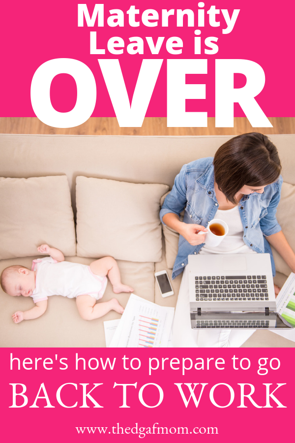 How To Prepare To Go Back To Work After Baby The Dgaf Mom