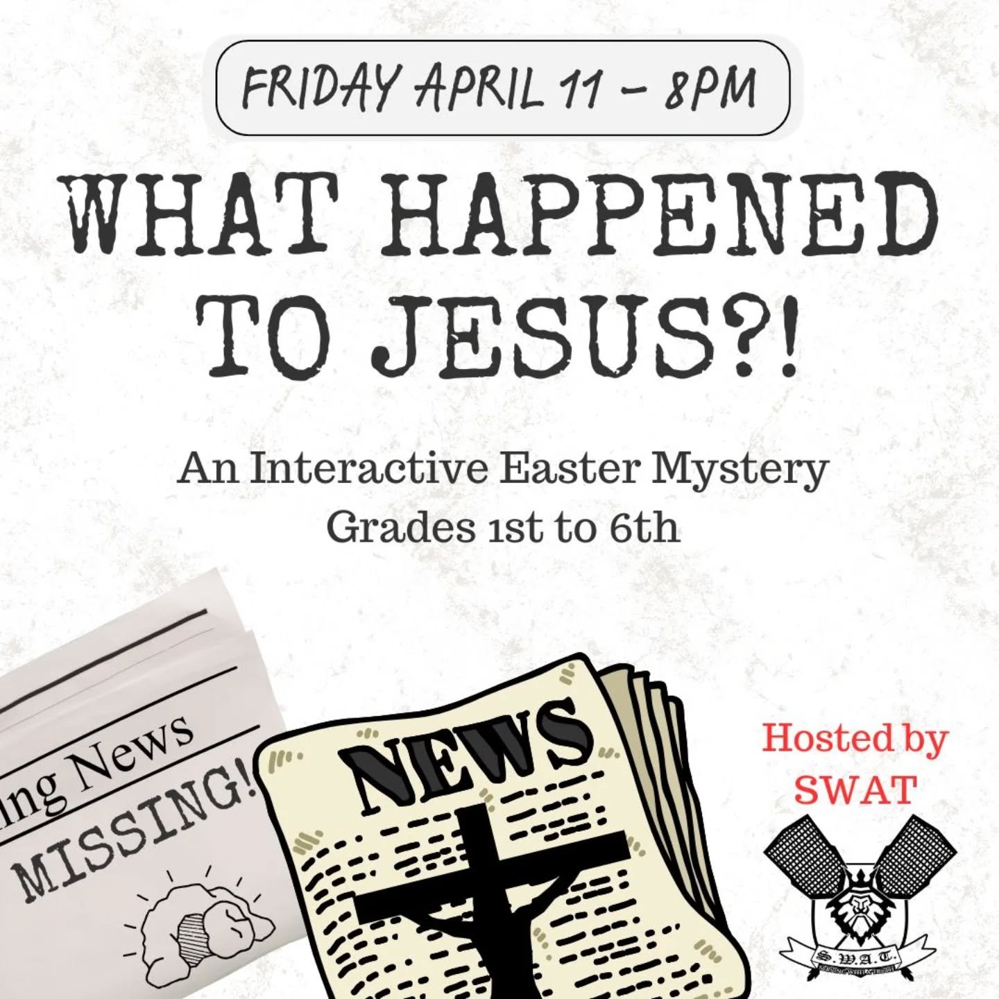 On Friday April 11 at 8pm, during the regular children's Friday-night ministry, the SWAT middle and high school students will be hosting an INTERACTIVE MYSTERY PLAY for grades 1st to 6th: &quot;Something strange is going on in Jerusalem. Everyone is 