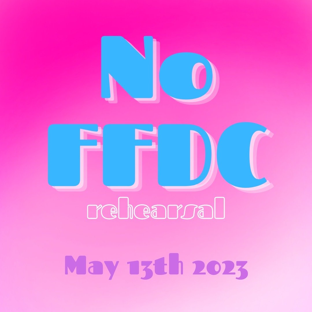 NO FFDC Rehearsal TODAY!