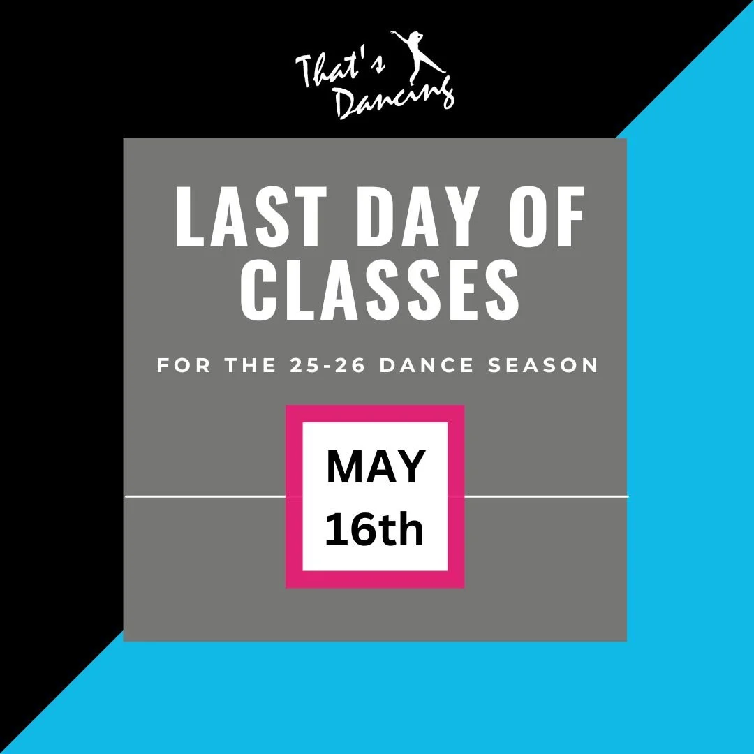 LAST DAY OF CLASS FOR 2025-2026 DANCE SEASON