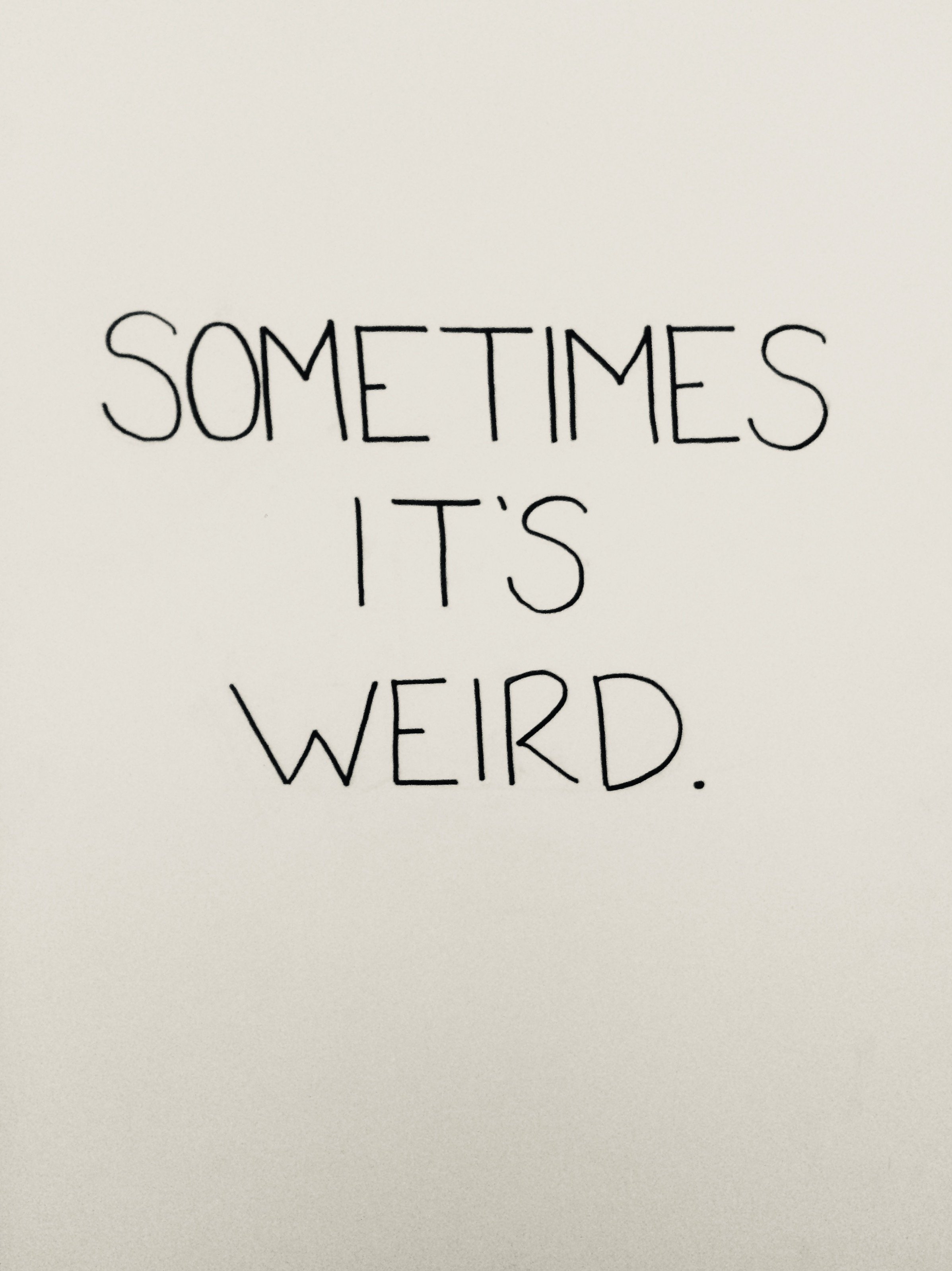 Sometimes It's Weird.
