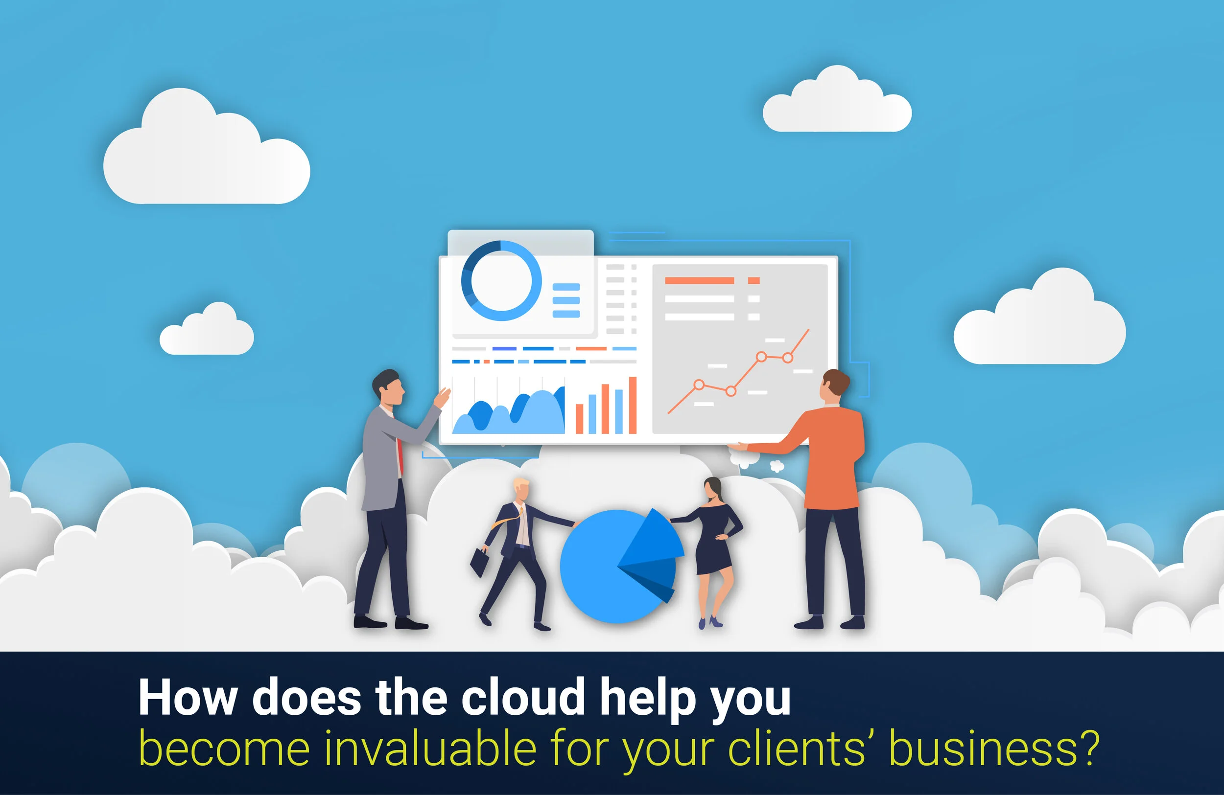 Leverage the cloud to become invaluable for your clients’ business