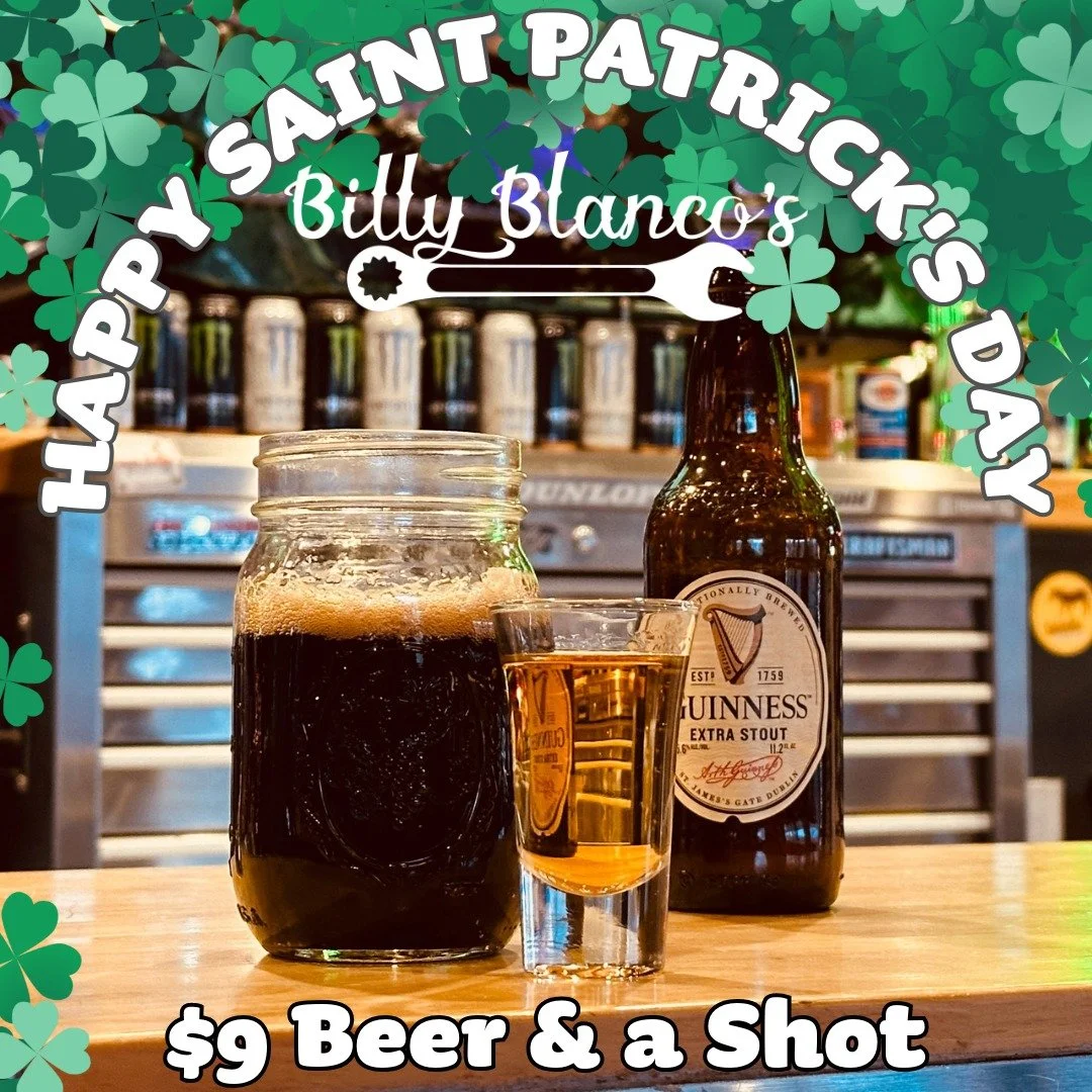 Enjoy a $9 beer and a shot today at Billy Blanco's in honor of St. Patrick's Day!