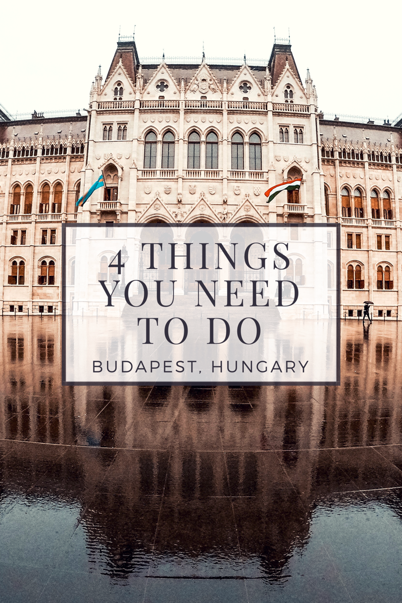 4 THINGS YOU NEED TO DO IN BUDAPEST