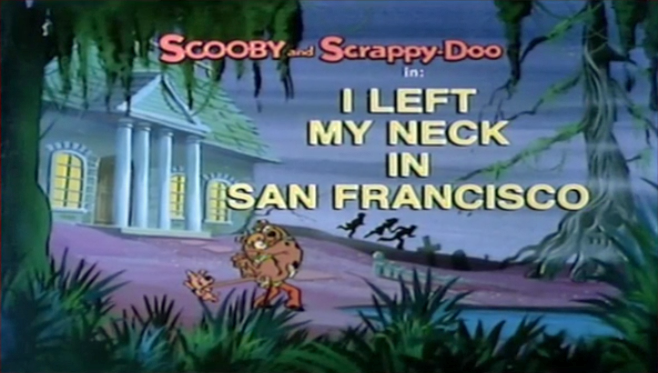   Scooby-Doo &amp; Scrappy-Doo  - Season 1, Episode 10: "I Left My Neck in San Francisco" - Title Card by Unknown 