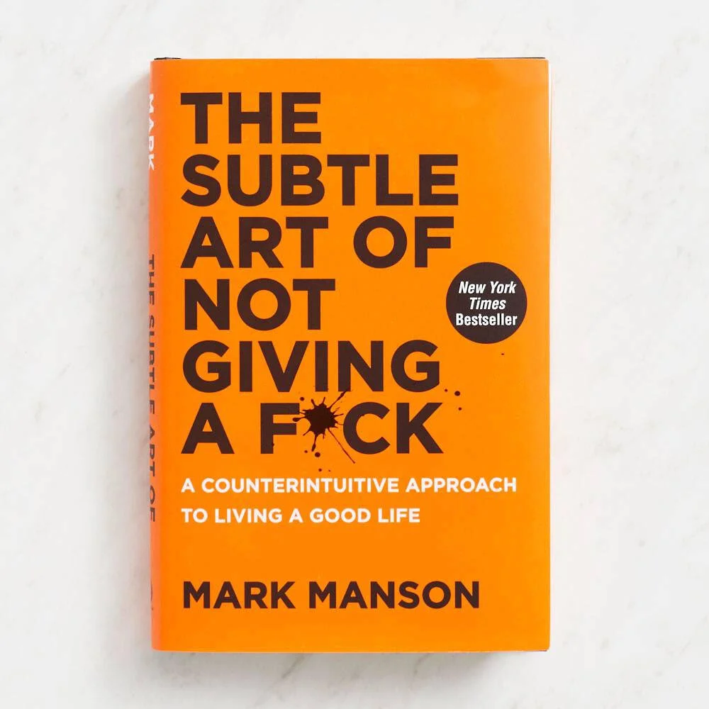 The Subtle Art of not Giving a F**k, By Mark Manson