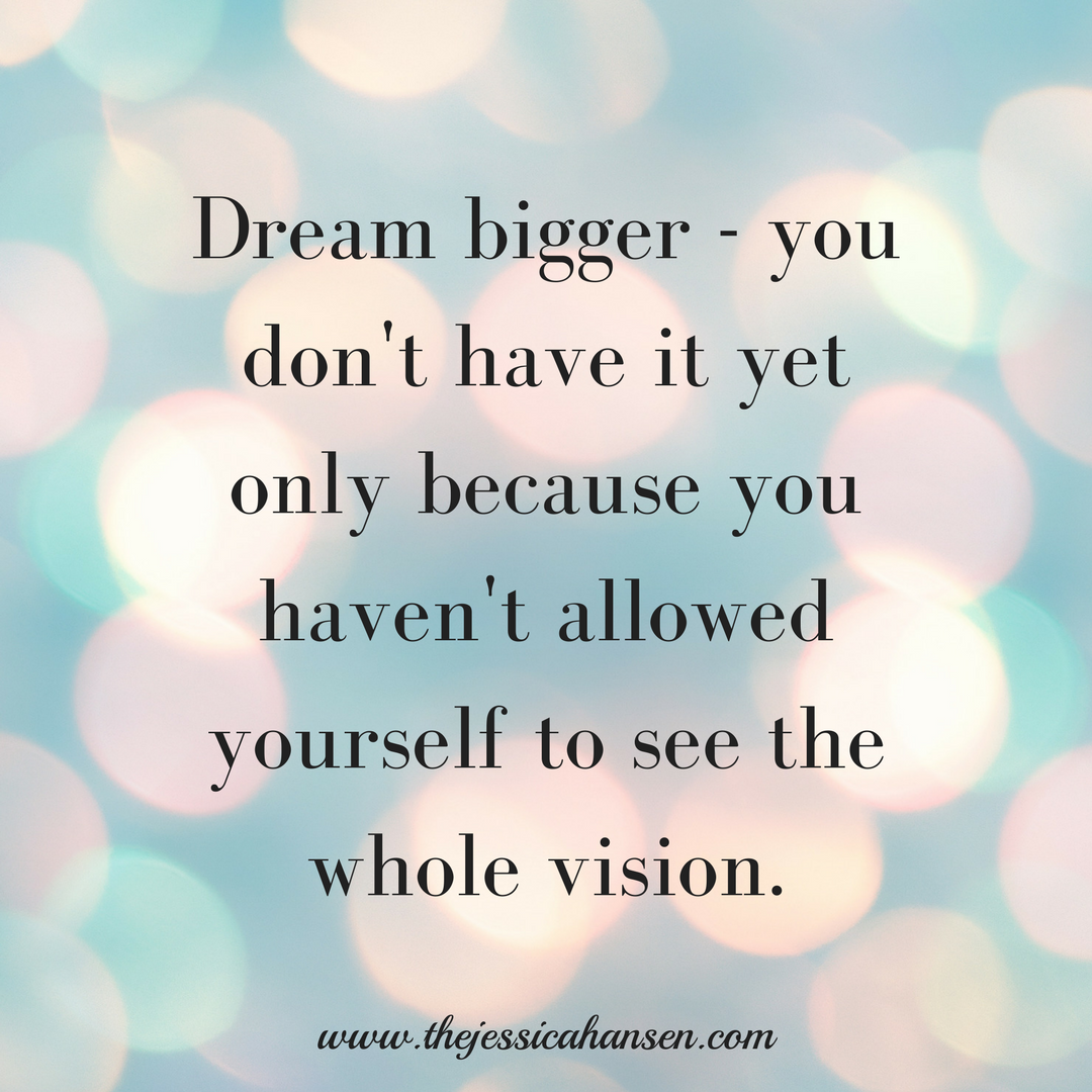 Dream bigger.