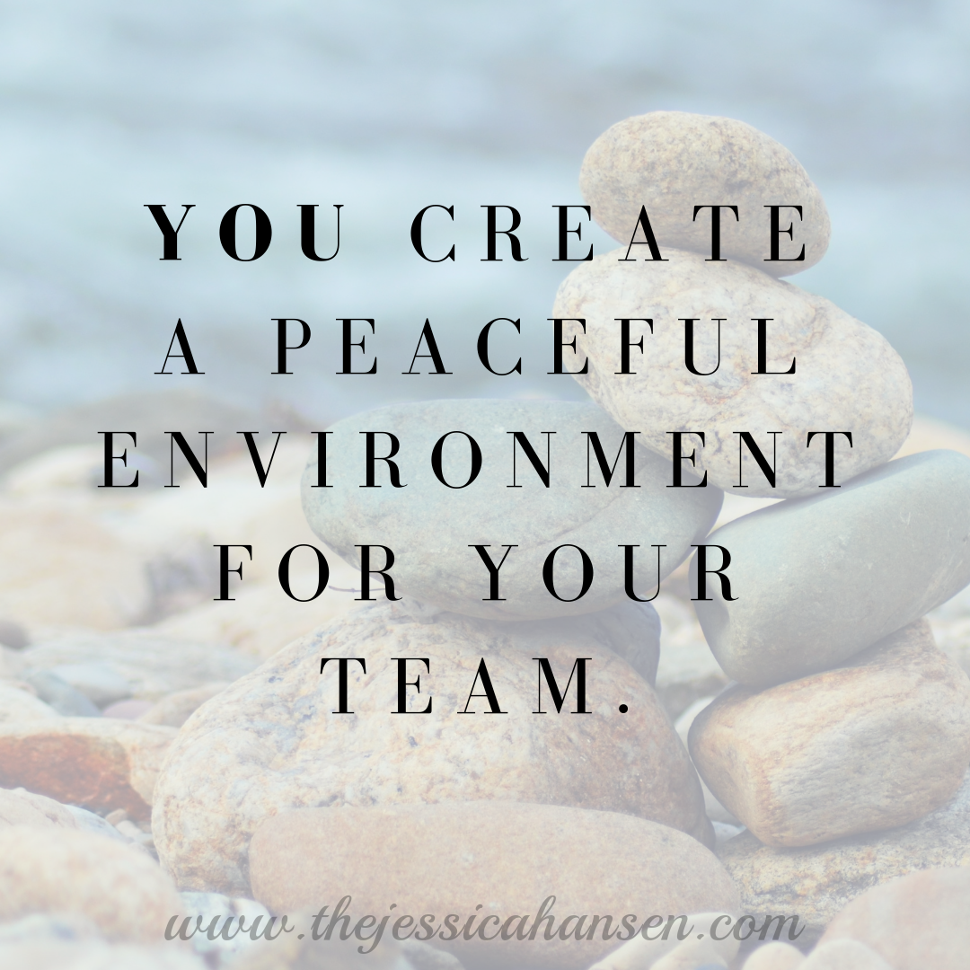 You Create A Peaceful Environment For Your Team