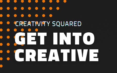 Creativity Squared - Get Into Creative