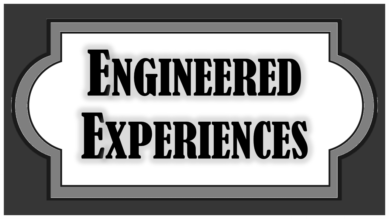 Engineered Experiences