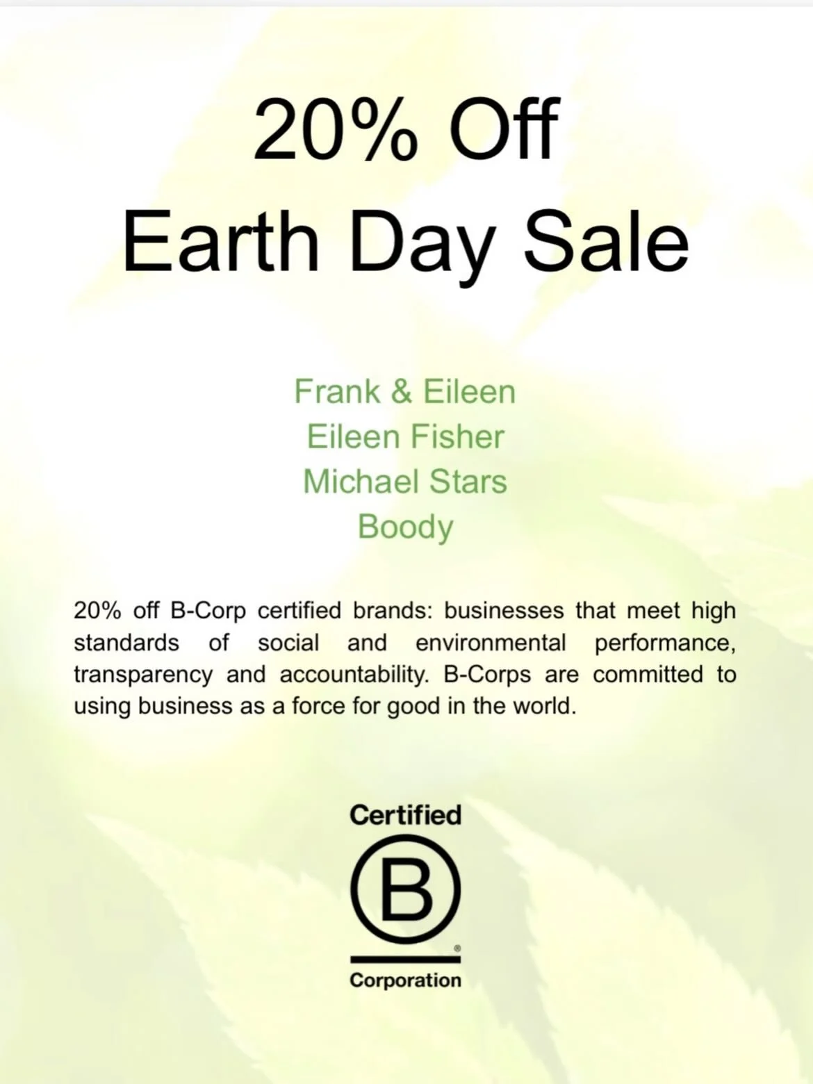 This Earth Day we celebrate a few of our partner B Corp brands. These companies meet high standards of social and environmental performance, transparency and accountability. 20% off all Michael Stars, Frank &amp; Eileen, Eileen Fisher and Boody, now 