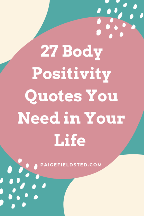27 Body Positivity Quotes To Help You Embrace Your Body Paige