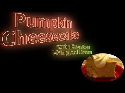 Pumpkin Cheesecake w. Bourbon Whipped Cream Recipe