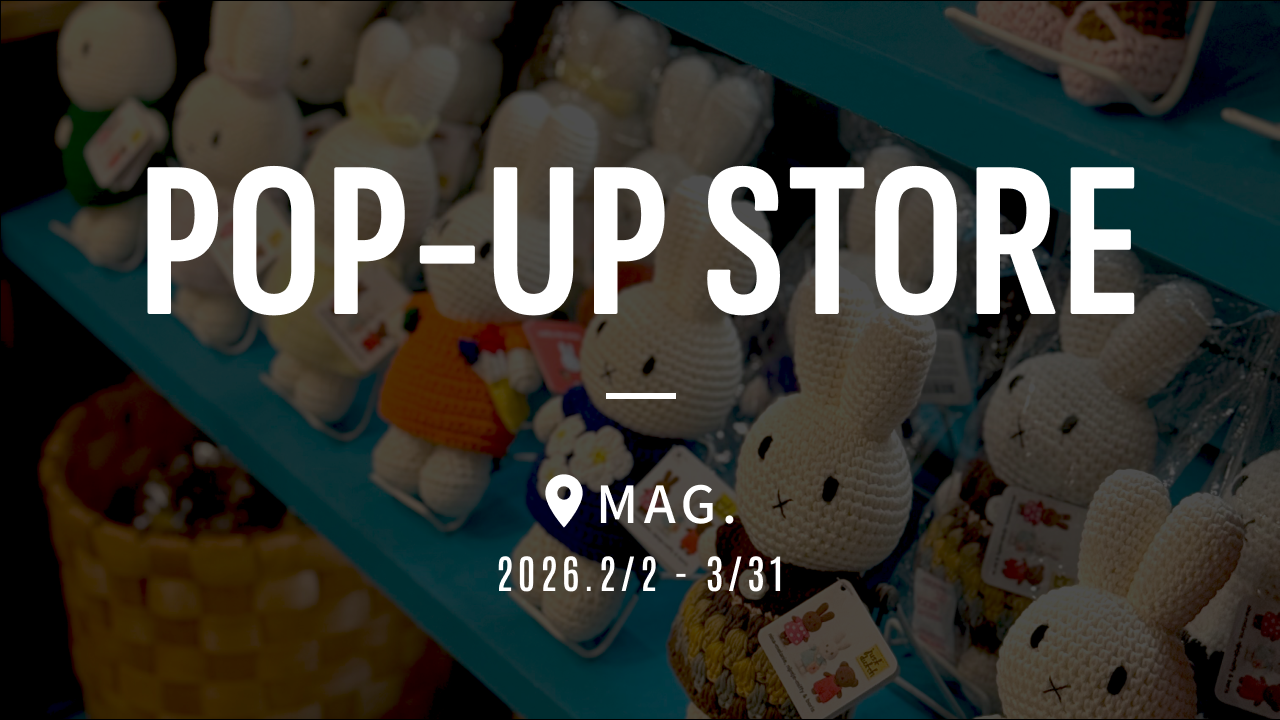 【終了】POP-UP STORE | MAG.