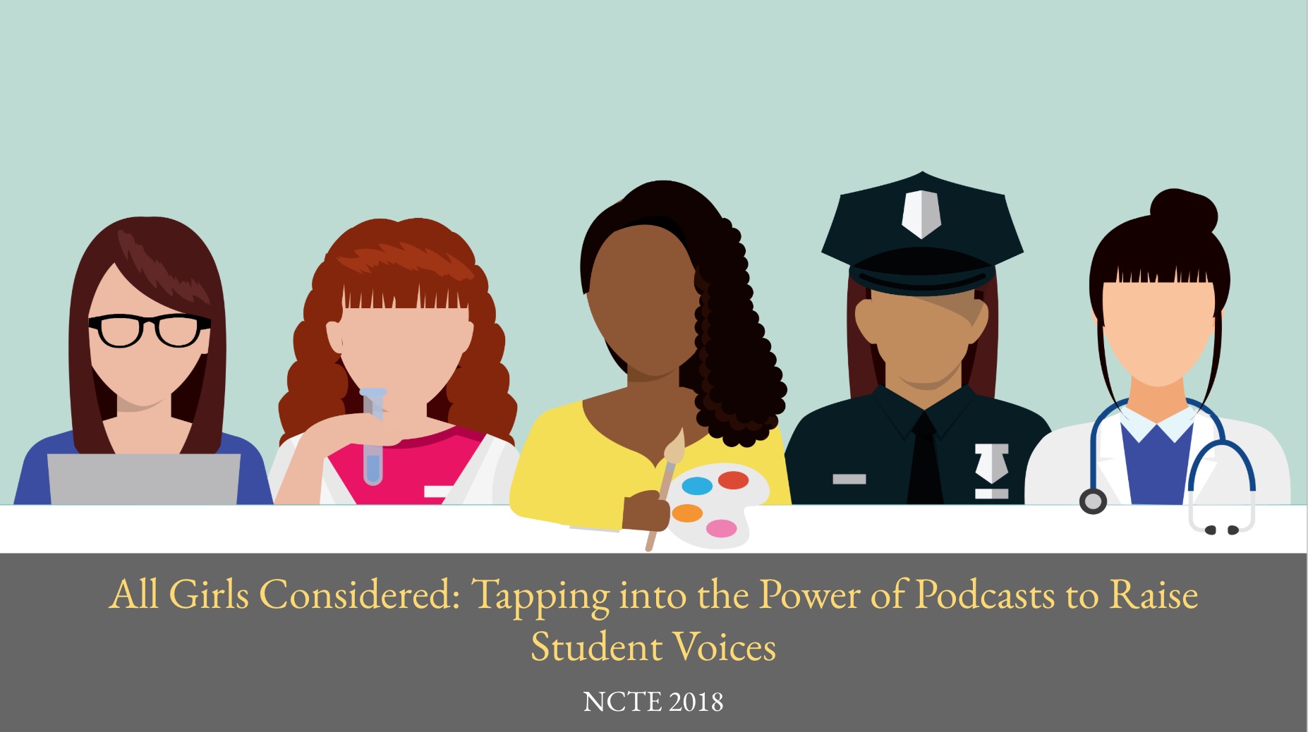 All Girls Considered: Tapping Into the Power of Podcasts to Raise Student Voices, NCTE Annual Convention, November 2018. 